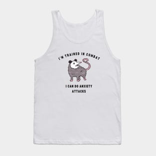 I'm Trained In Combat I Can Do Anxiety Attacks Tank Top